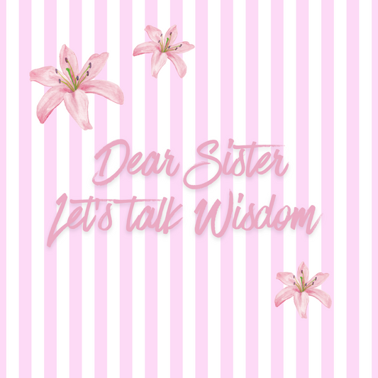 Dear Sister, let's talk Wisdom
